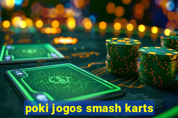 poki jogos smash karts