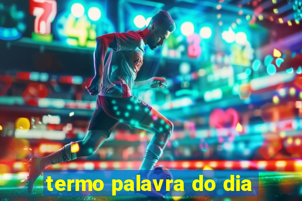 termo palavra do dia