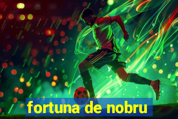 fortuna de nobru