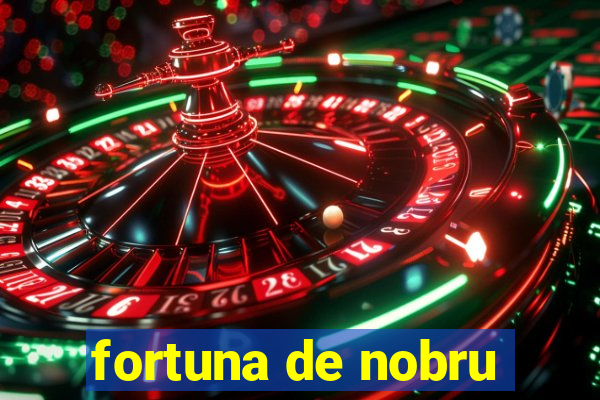 fortuna de nobru