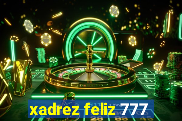 xadrez feliz 777