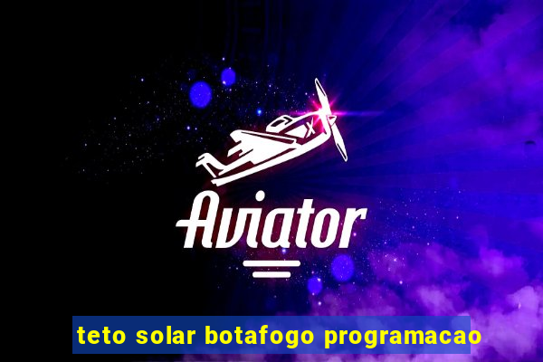 teto solar botafogo programacao