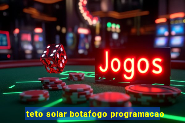 teto solar botafogo programacao