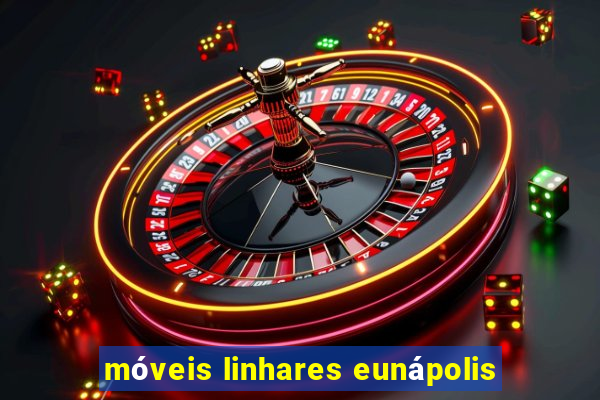 móveis linhares eunápolis