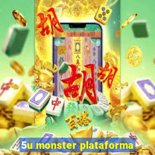 5u monster plataforma