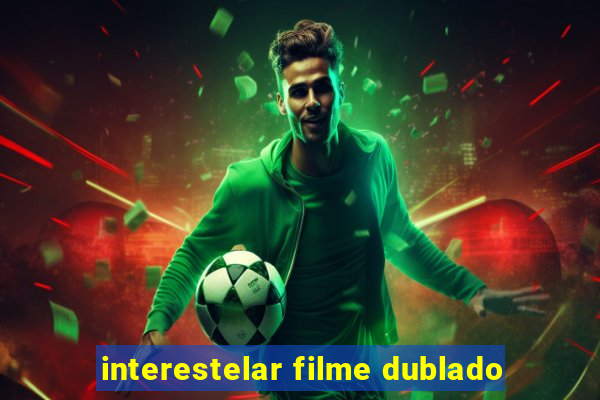 interestelar filme dublado