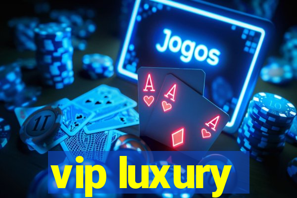 vip luxury