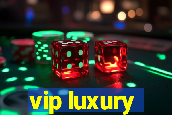 vip luxury