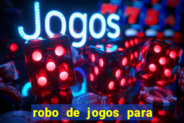 robo de jogos para ganhar dinheiro