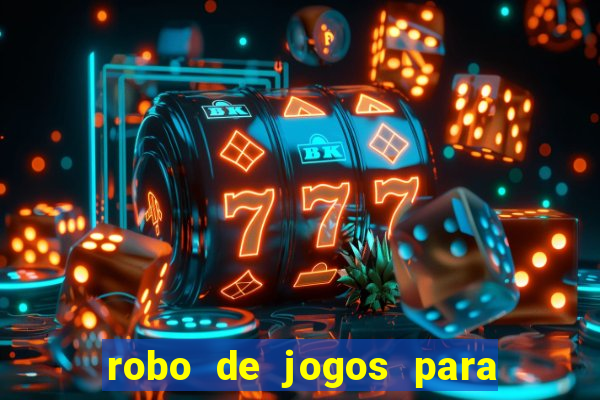 robo de jogos para ganhar dinheiro