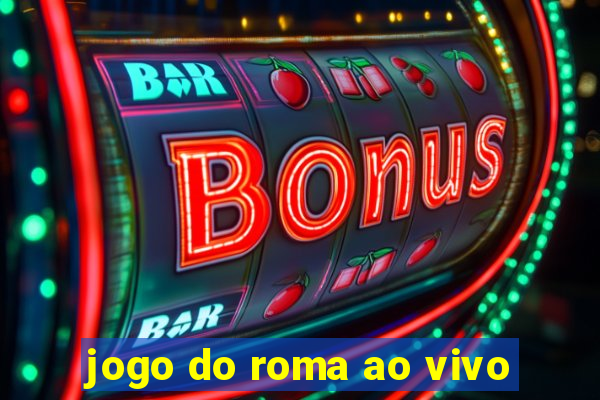 jogo do roma ao vivo