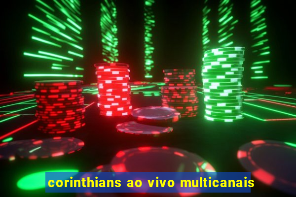 corinthians ao vivo multicanais