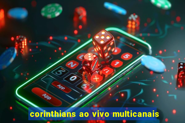 corinthians ao vivo multicanais