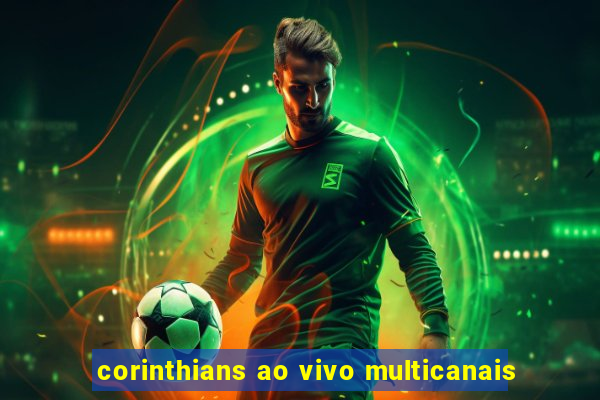 corinthians ao vivo multicanais