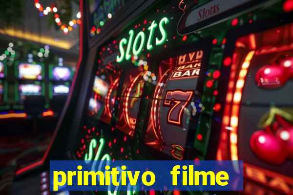 primitivo filme completo dublado mega filmes