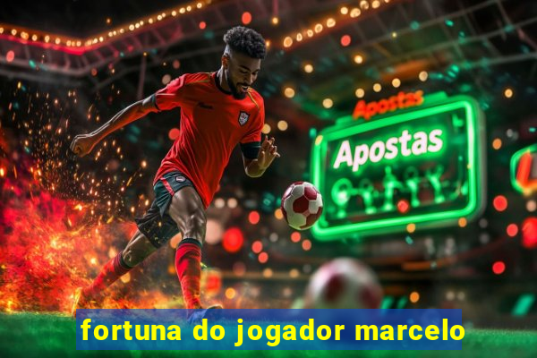 fortuna do jogador marcelo