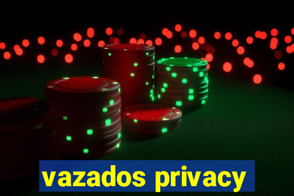 vazados privacy