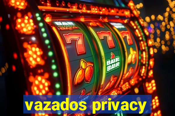 vazados privacy