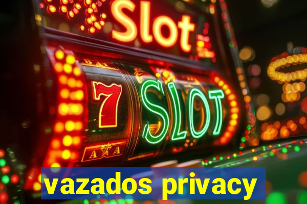 vazados privacy