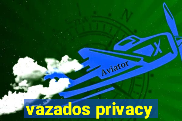 vazados privacy