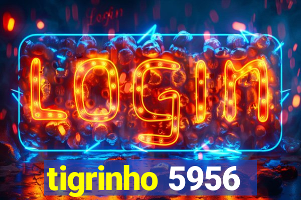 tigrinho 5956