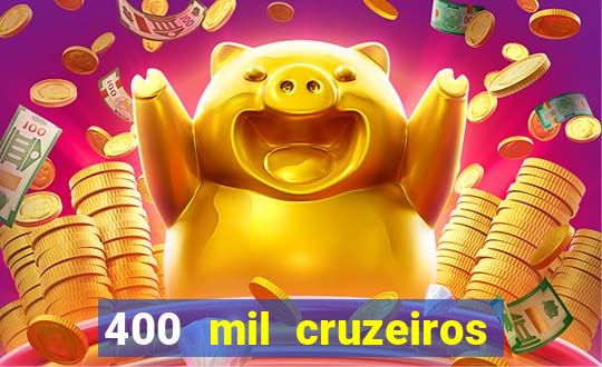 400 mil cruzeiros em reais