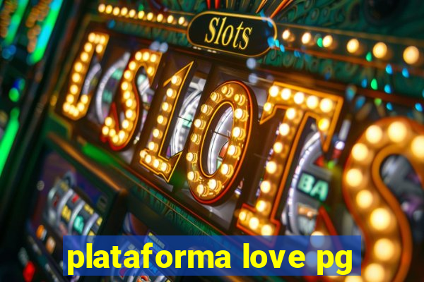 plataforma love pg