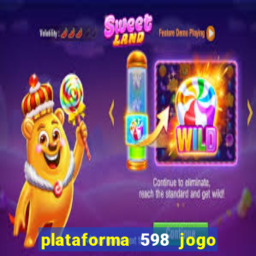 plataforma 598 jogo é confiável