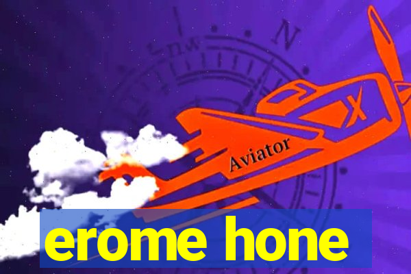 erome hone