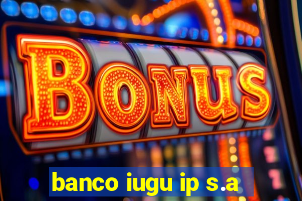 banco iugu ip s.a