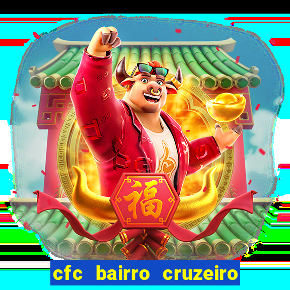 cfc bairro cruzeiro caxias do sul