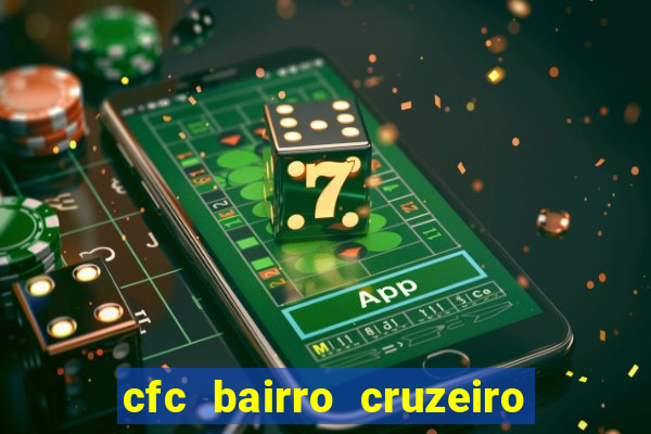 cfc bairro cruzeiro caxias do sul