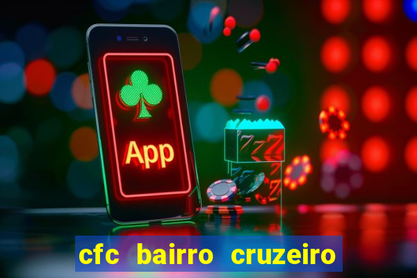 cfc bairro cruzeiro caxias do sul