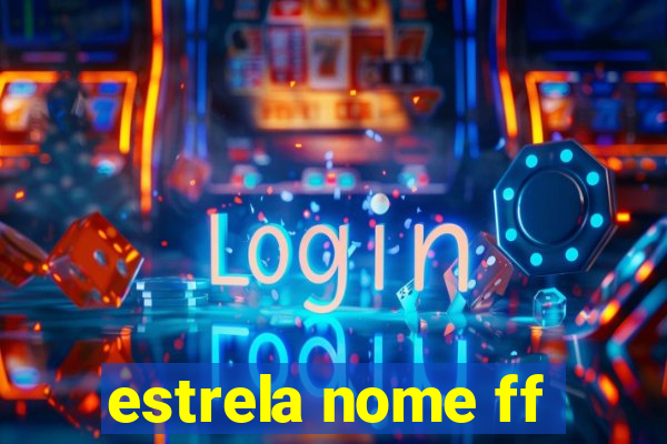 estrela nome ff