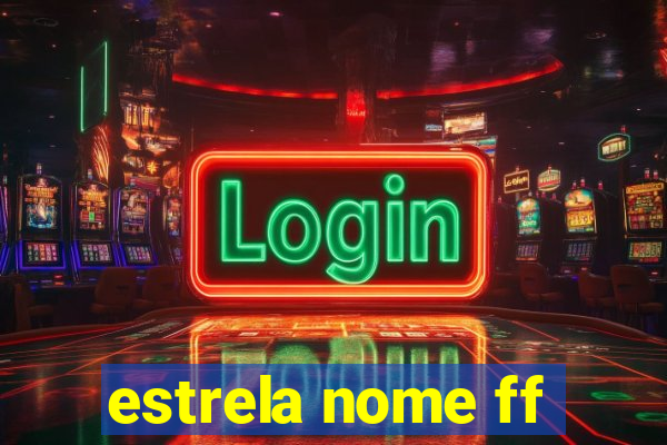 estrela nome ff