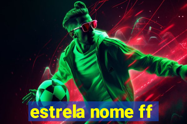 estrela nome ff