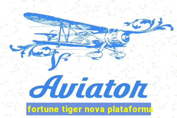 fortune tiger nova plataforma