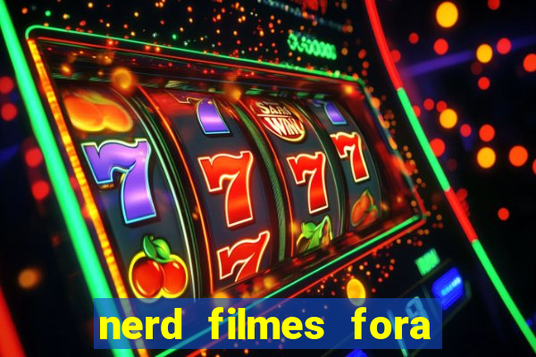 nerd filmes fora do ar