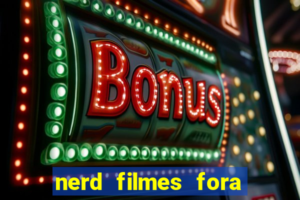 nerd filmes fora do ar