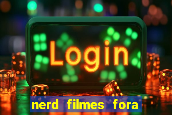 nerd filmes fora do ar