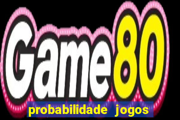 probabilidade jogos de hoje