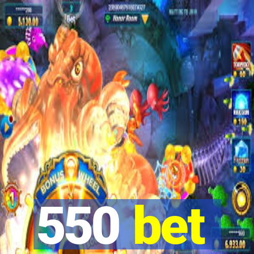 550 bet