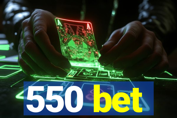 550 bet