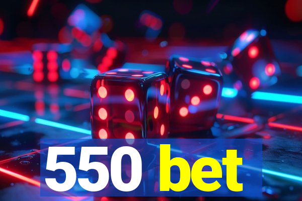 550 bet