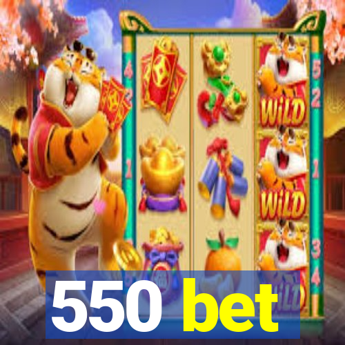 550 bet