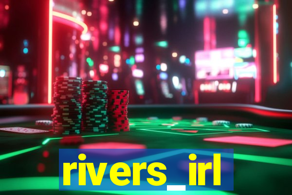 rivers_irl