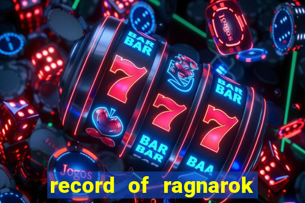 record of ragnarok 3 temporada assistir