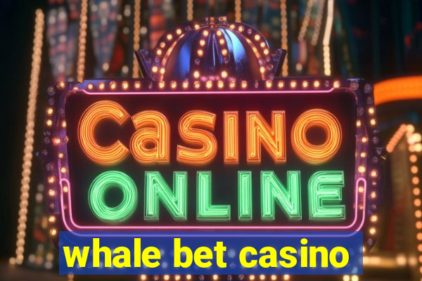 whale bet casino