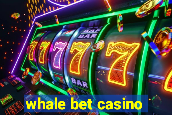 whale bet casino