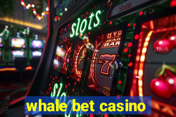 whale bet casino